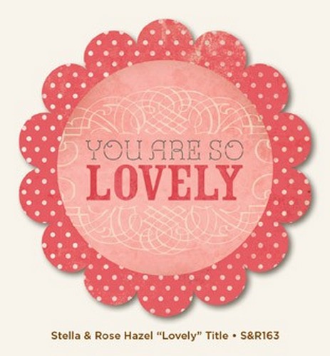 My Minds Eye - Stella and Rose - Hazel - "Lovely" Title