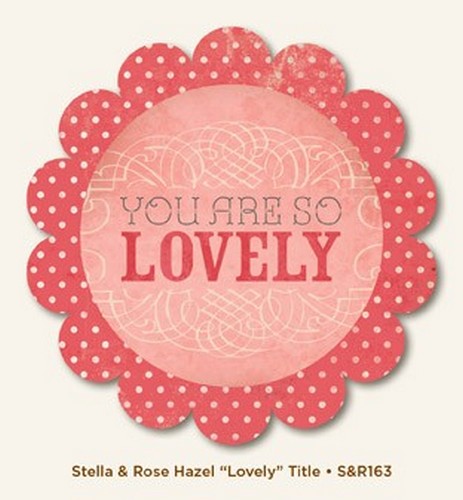 My Minds Eye - Stella and Rose - Hazel - "Lovely" Title